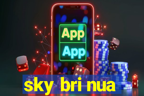 sky bri nua